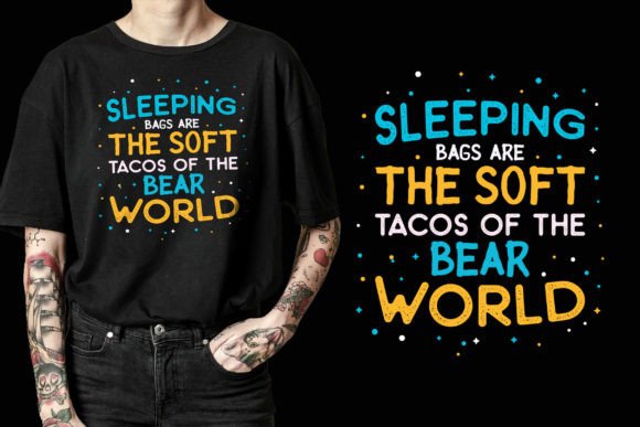 Sleeping Bags Are Soft Tacos: The Unexpected Perfect T-Shirt